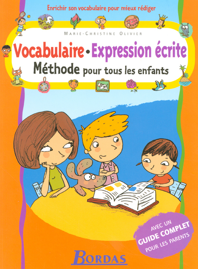 METHODE VOCABULAIRE EXPRESSION ECRITE METHODE POUR TOUS LES ENFANTS + GUIDE COMPLET POUR LES PARENTS