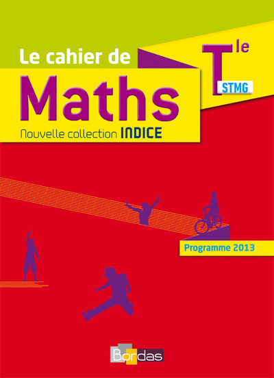 Indice Mathématiques Tle STMG 2017 Cahier de l'élève - Programme 2013