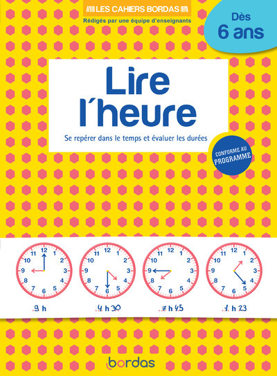 Les cahiers Bordas - Lire l'heure dès 6 ans