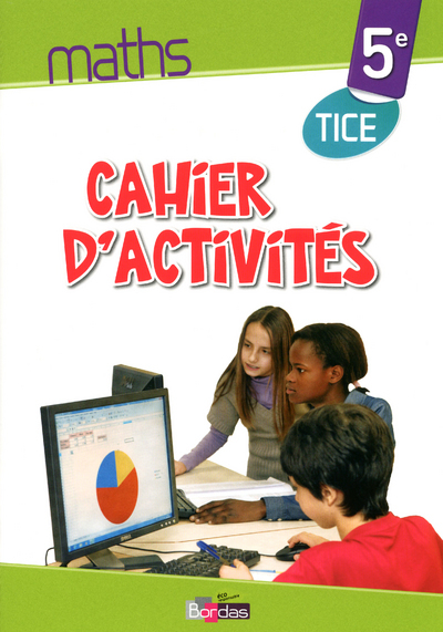 Maths TICE 5e 2013 Cahier d'activités élève