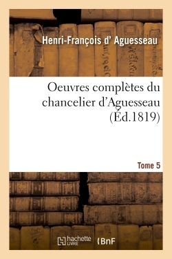 Oeuvres complètes du chancelier Tome 5