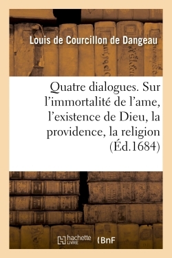 Quatre dialogues. I. Sur l'immortalité de l'ame. II. Sur l'existence de Dieu. III.