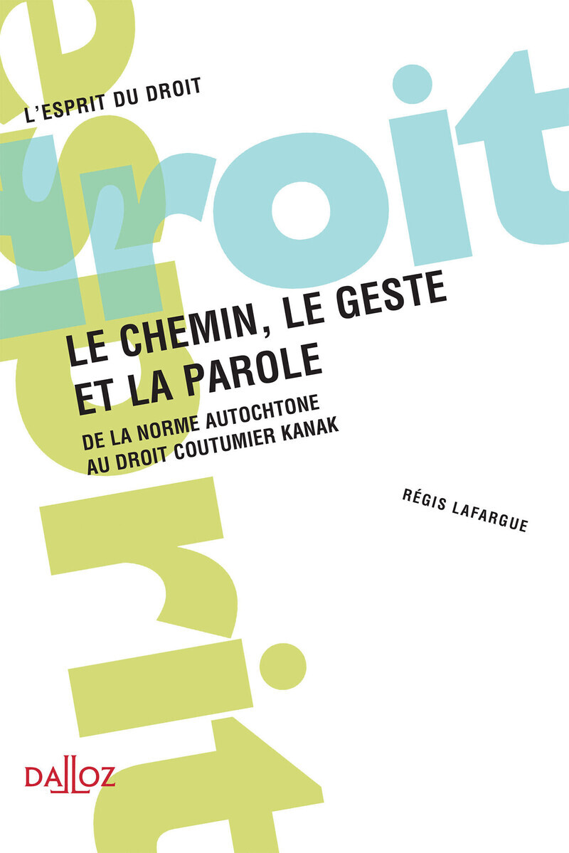 Le chemin, le geste et la parole - De la norme autochtone au droit coutumier Kanak