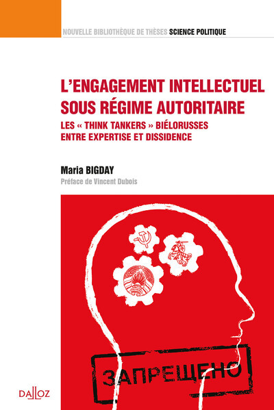 L'engagement intellectuel sous régime autoritaire... - Volume 36 Les "think tankers" biélorusses entre expertise et dissidence