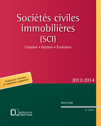 Sociétés civiles immobilières (SCI) 2013/2014. 12e éd. - Création . Gestion . Evolution