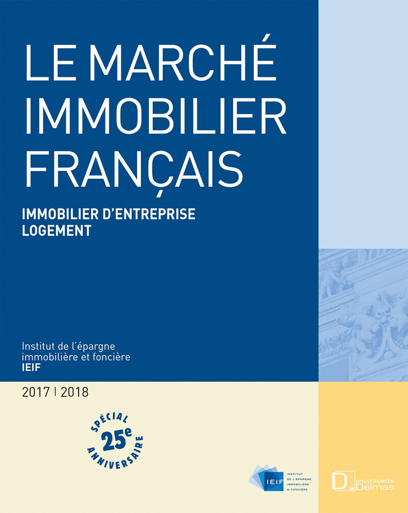 Le Marché immobilier français 2018. 25e éd. - Immobilier d'entreprise Logement