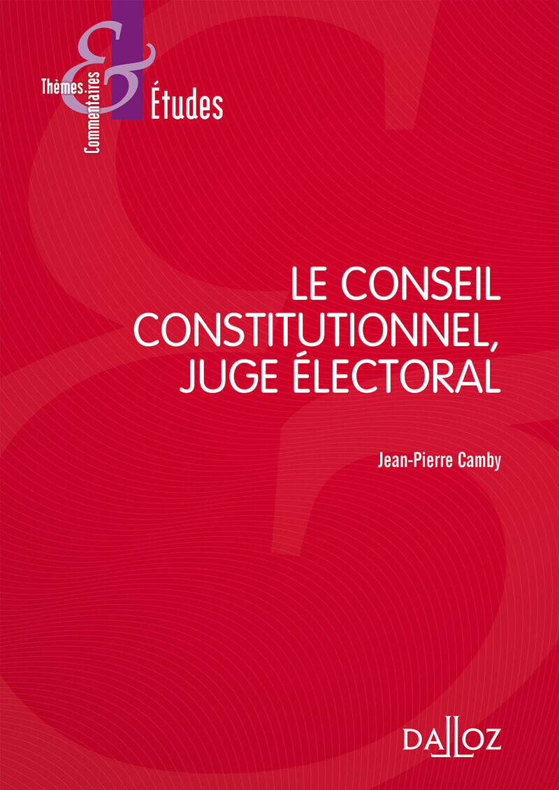 Le Conseil constitutionnel, juge électoral 7ed