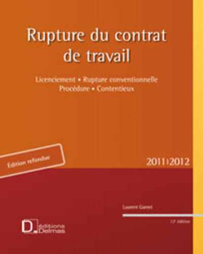 Rupture du contrat de travail 2011/2012. 12e éd. - Licenciement . Rupture conventionnelle . Procédur