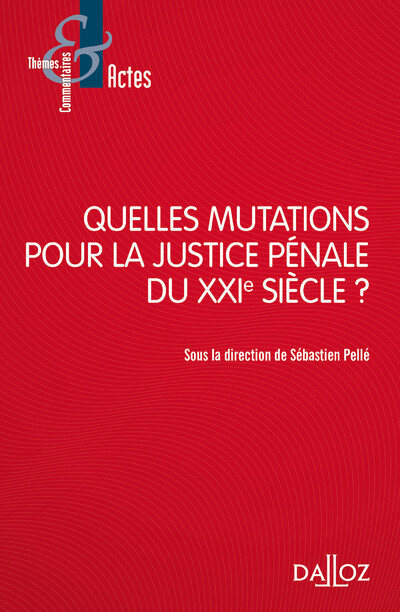 Quelles mutations pour la justice pénale du XXIe siècle ?