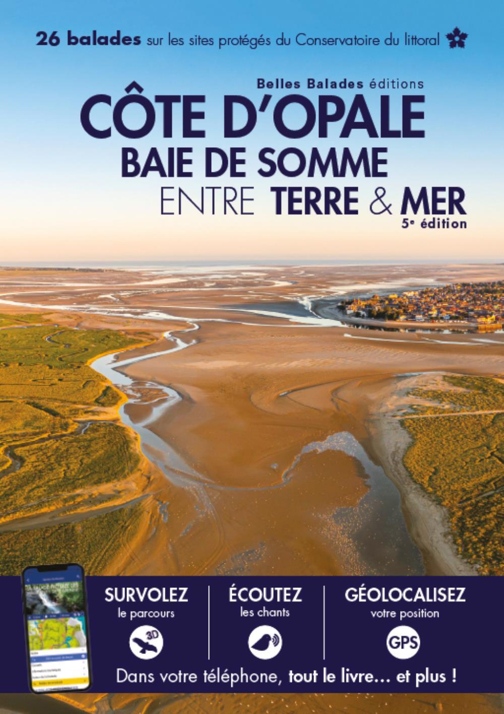 COTE D OPALE BAIE DE SOMME ENTRE TERRE & MER (5EME ED) : 26 BALADES SUR LES SITES PROTEGES DU CONSER