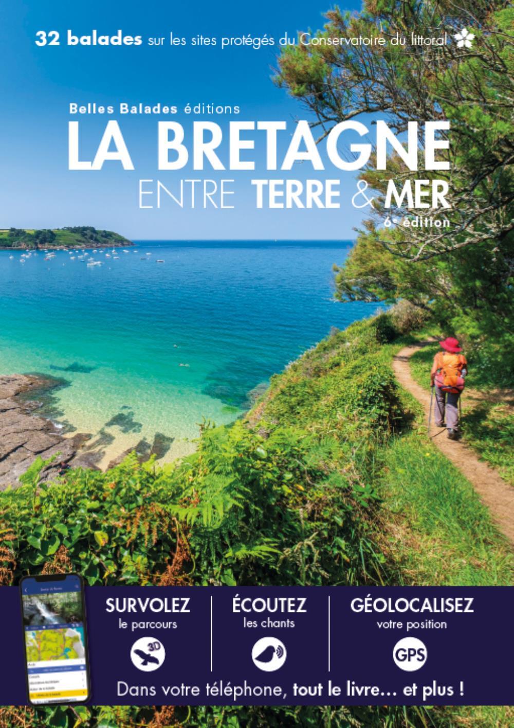 LA BRETAGNE ENTRE TERRE & MER (4EME ED) : 32 BALADES SUR LES SITES PROTEGES DU CONSERVATOIRE DU LITT