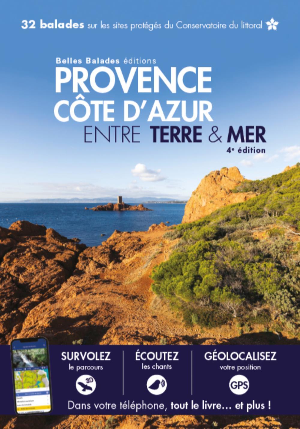 PROVENCE COTE D AZUR ENTRE TERRE & MER (4EME ED) : 32 BALADES SUR LES SITES PROTEGES DU CONSERVATOIR