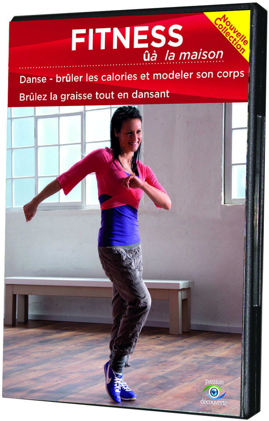 FITNESS A LA MAISON : DANSE - BRULER LES CALORIES ET MODELER SON CORPS