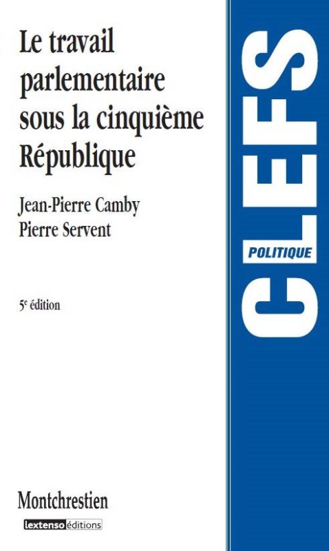 LE TRAVAIL PARLEMENTAIRE SOUS LA VE REPUBLIQUE - 5EME EDITION