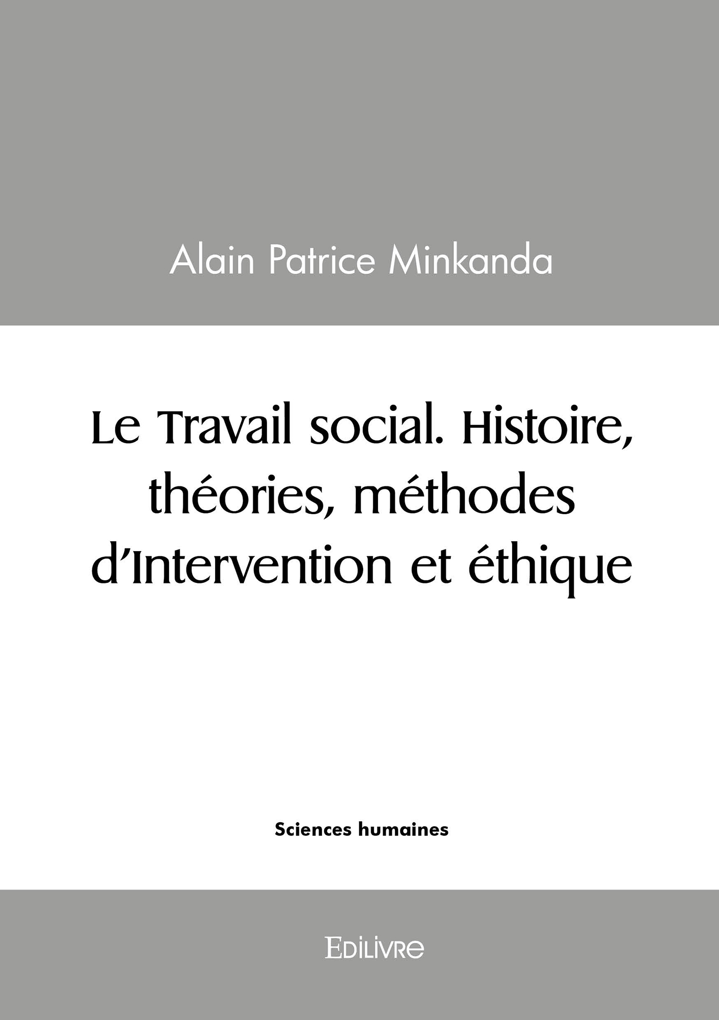 Le Travail social. Histoire, théories, méthodes d'Intervention et éthique