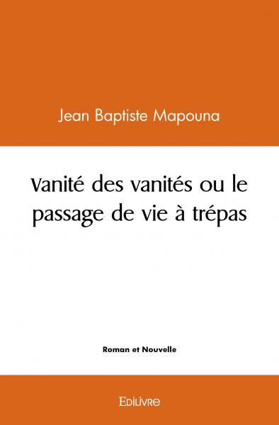 Vanité des vanités ou le passage de vie à trépas
