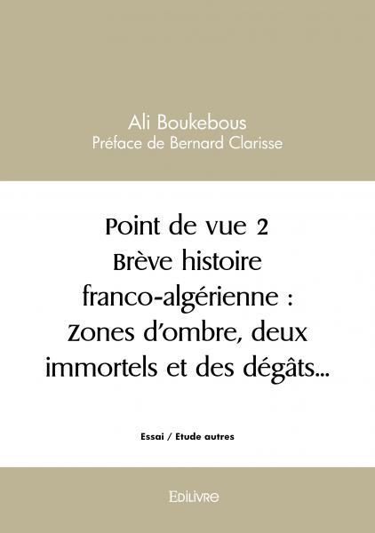 Point de vue 2 Brève histoire franco-algérienne : Zones d'ombre, deux immortels et des dégâts.