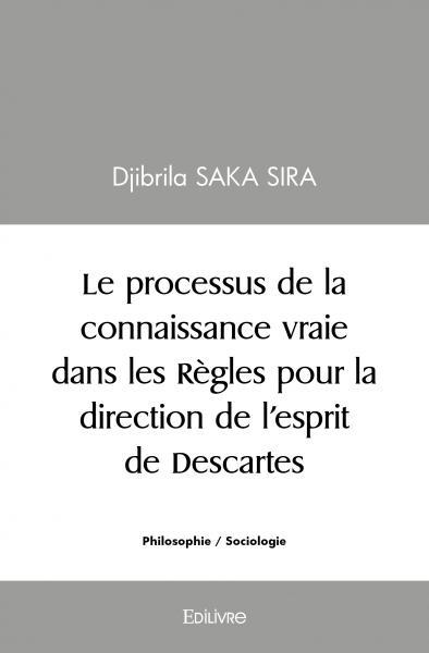 Le processus de la connaissance vraie dans les Règles pour la direction de l'esprit de Descartes