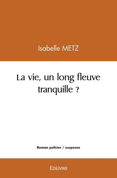 La vie, un long fleuve tranquille ?