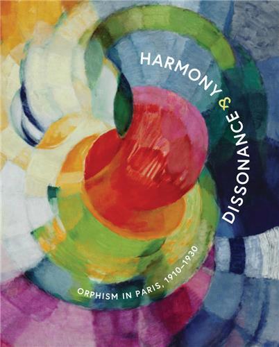Harmony and Dissonance: Orphism in Paris, 1910-1930 /anglais