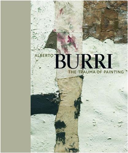 Alberto Burri: The Trauma of Painting /anglais