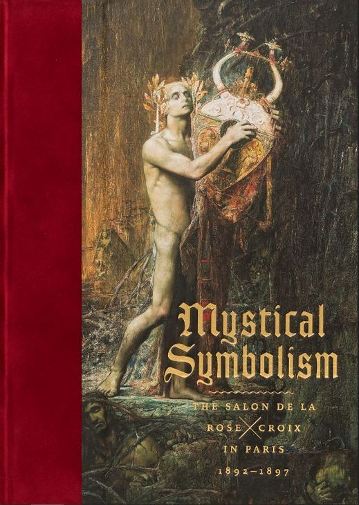 Mystical Symbolism: The Salon de la Rose+Croix in Paris, 1892-1897 /anglais