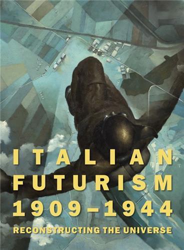 Italian Futurism 1909-1944: Reconstructing the Universe /anglais