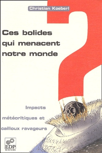 CES BOLIDES QUI MENACENT NOTRE MONDE. IMPACTS METEORITIQUES