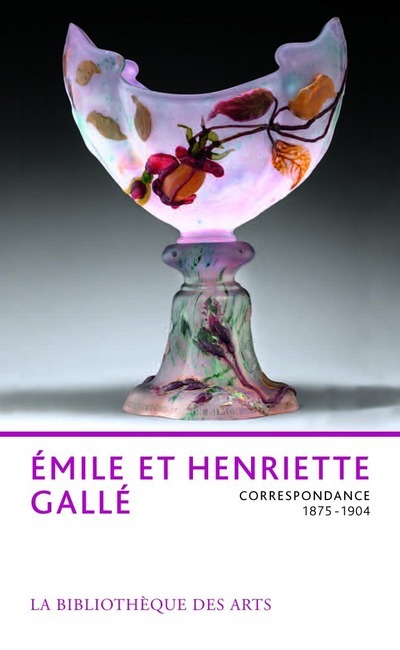 Emile et Henriette Gallé - Correspondance 1875-1904