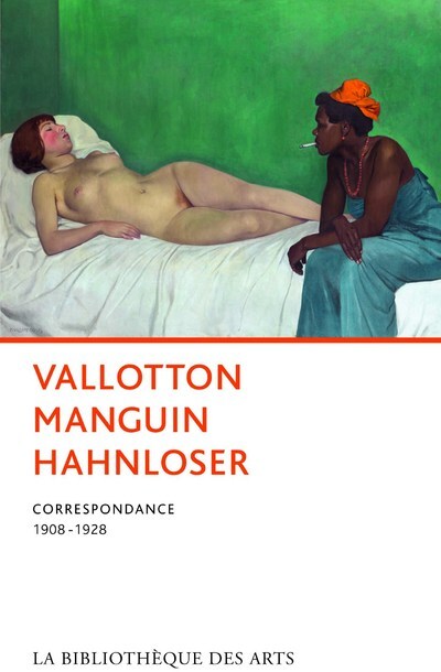 Vallotton,Manguin, Hahnloser. Correspondance 1908-1928