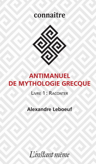 ANTIMANUEL DE MYTHOLOGIE GRECQUE V 01 RACONTER