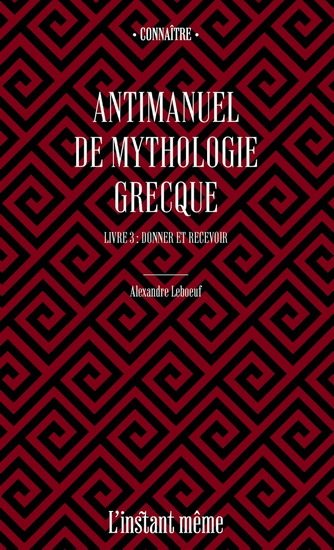 ANTIMANUEL DE MYTHOLOGIE GRECQUE V 03 DONNER ET RECEVOIR