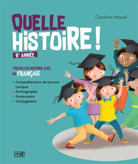 QUELLE HISTOIRE ! 6E ANNEE. TOUTES LES NOTIONS CLES EN FRANCAIS