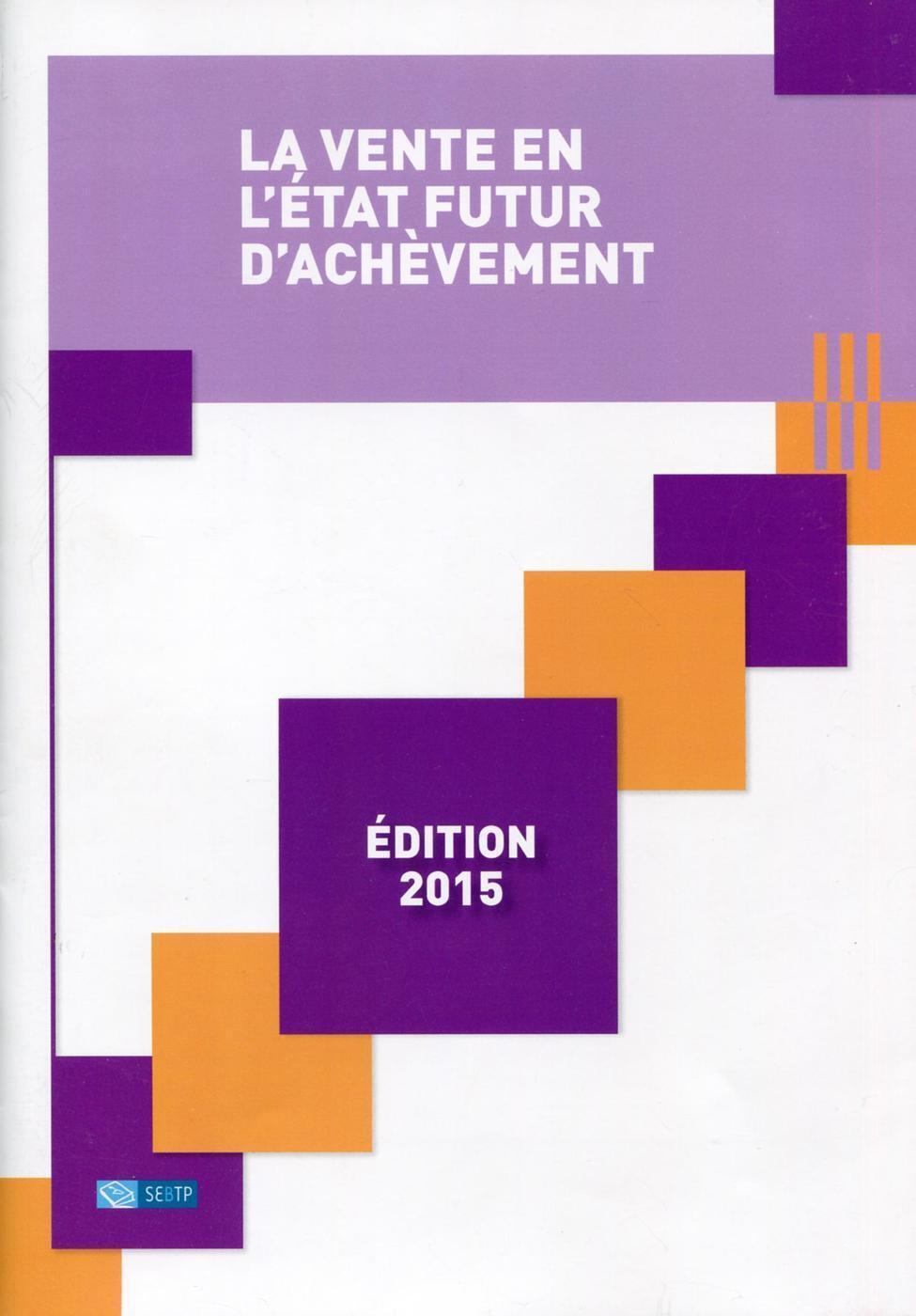 La vente en  l'état futur d'achèvement - Edition 2015