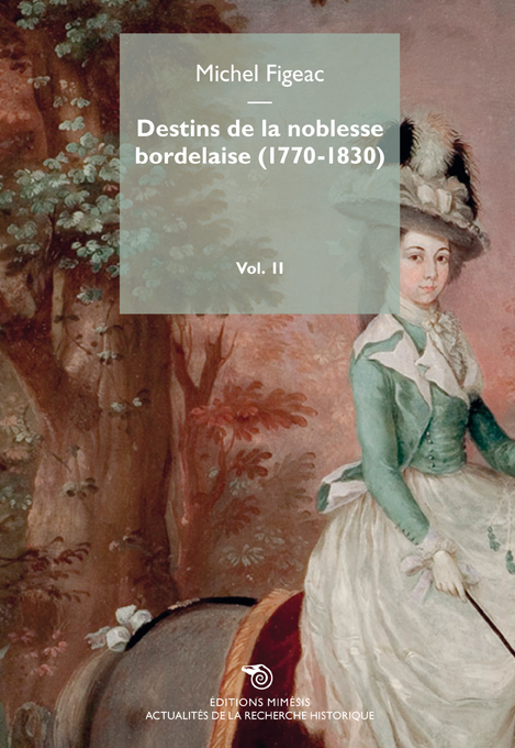 Destins De La Noblesse Bordelaise (1770-1830) Volume 2