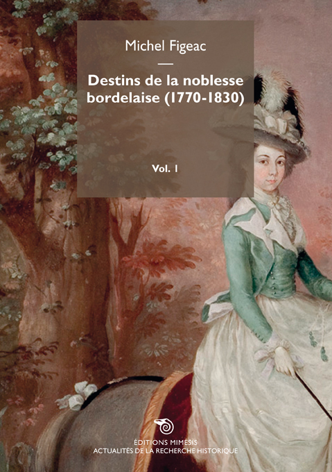 Destins De La Noblesse Bordelaise (1770-1830) Volume 1