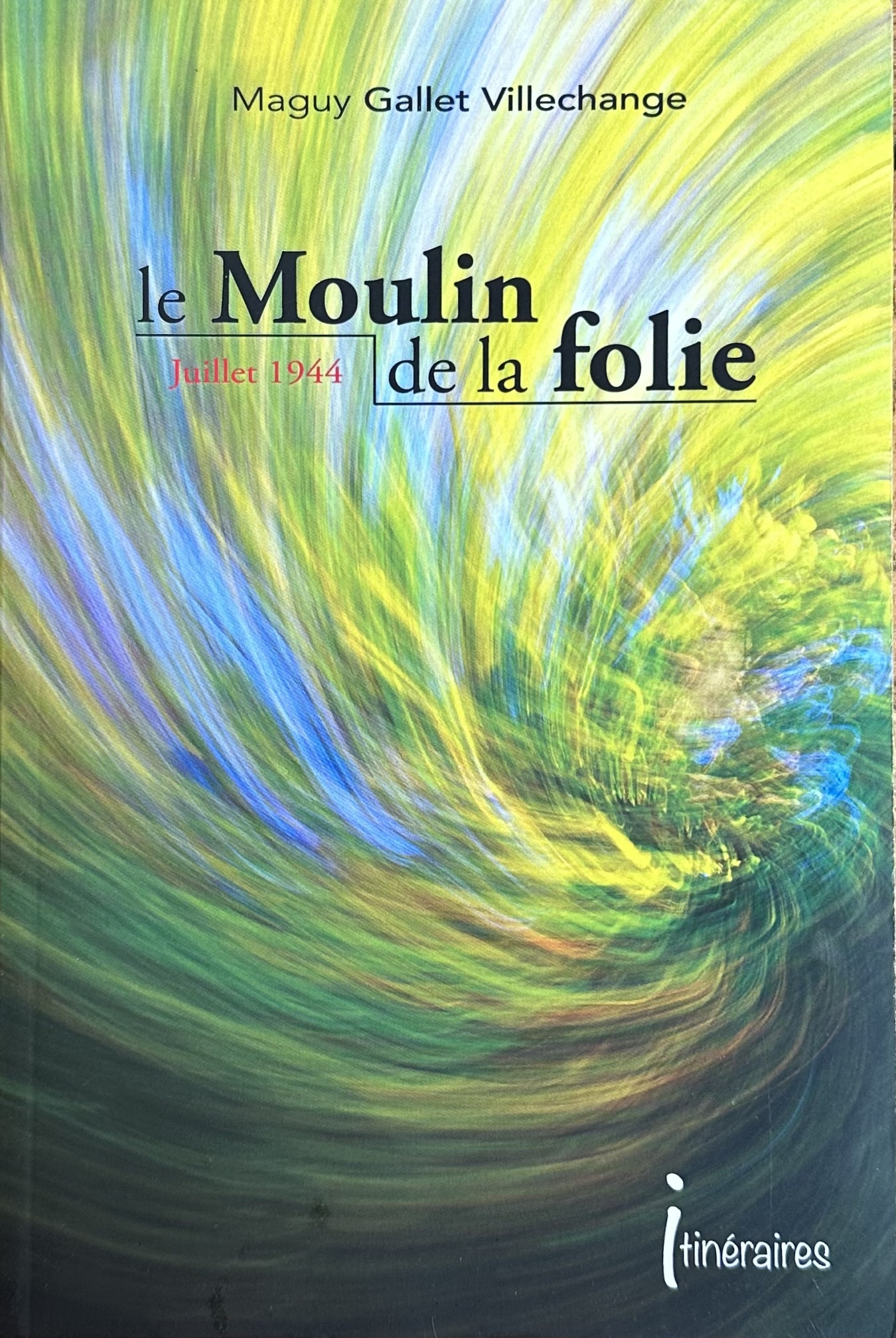 Le moulin de la folie - juillet 1944, un couple dans la tourmente
