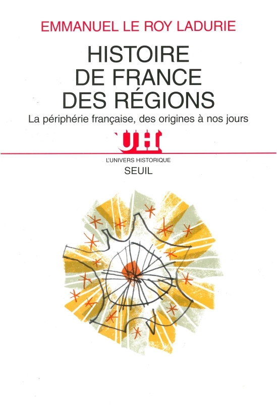 Histoire de France des régions. La périphérie française, des origines à nos jours