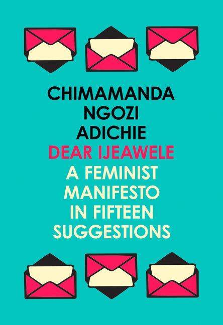 Dear Ijeawele, or a Feminist Manifesto in Fifteen Suggestions