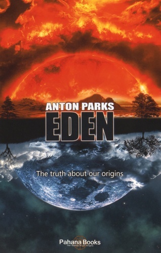 EDEN  THE TRUTH ABOUT OUR ORIGINS DE ANTON PARKS