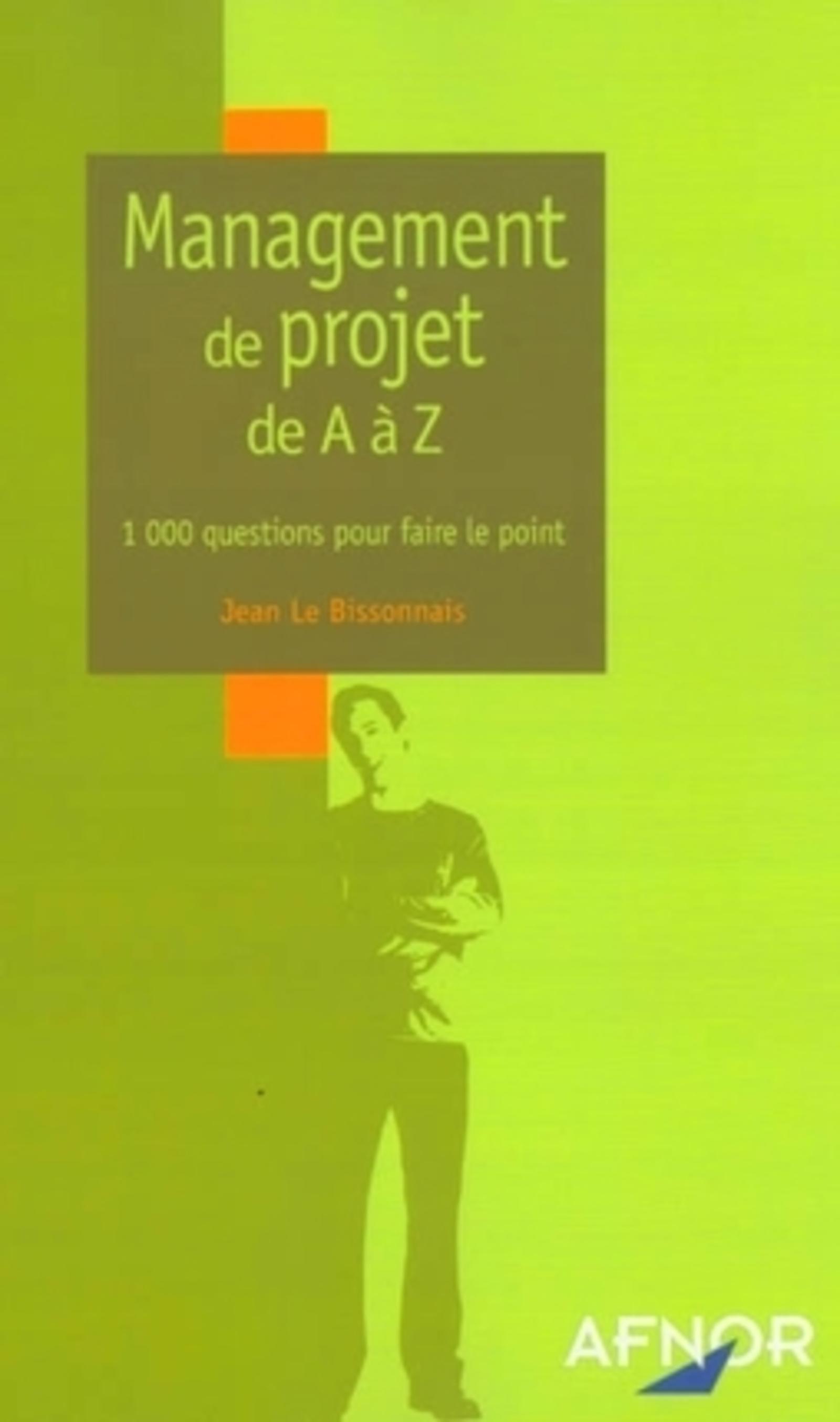MANAGEMENT DE PROJET DE A A Z 1000 QUESTIONS FAIRE LE POINT
