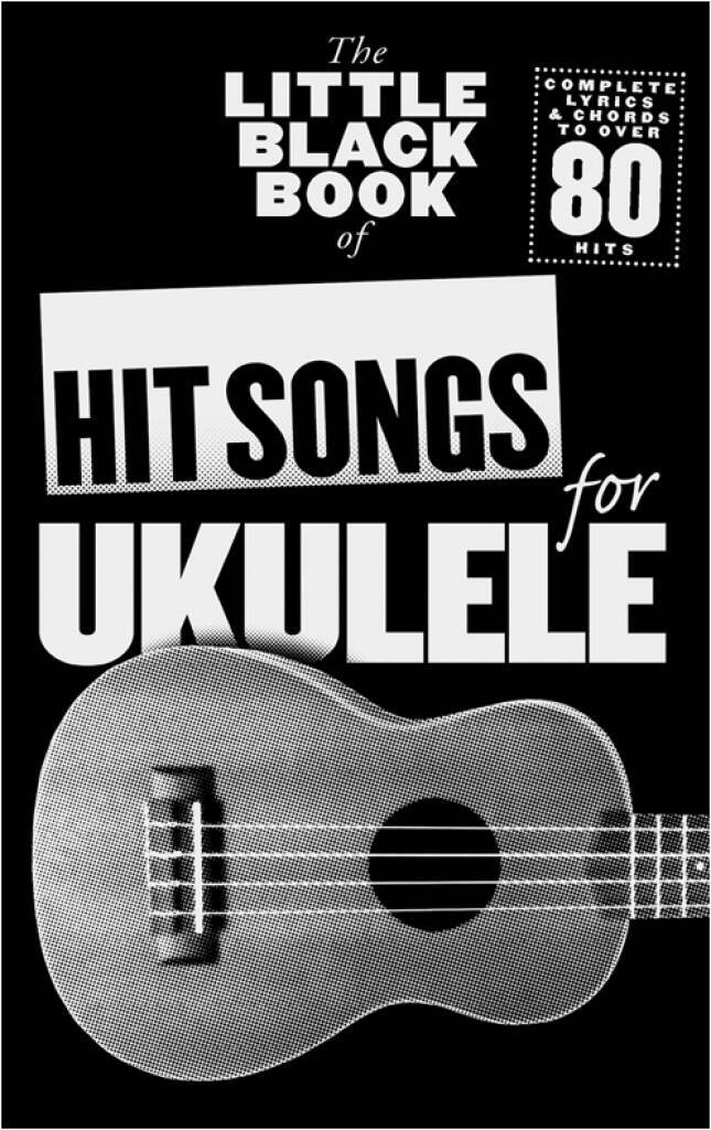 THE LITTLE BLACK SONGBOOK : HIT SONGS FOR UKULELE - PAROLES & ACCORDS - 80 CHANSONS