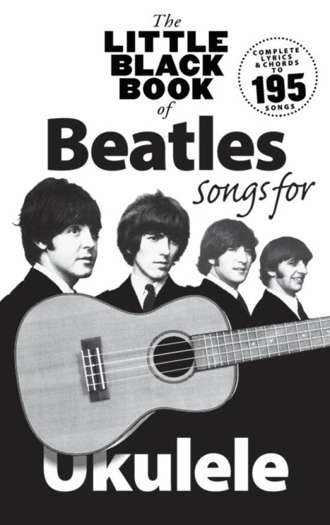 THE LITTLE BLACK BOOK OF BEATLES SONGS FOR UKULELE - 195 TITRES