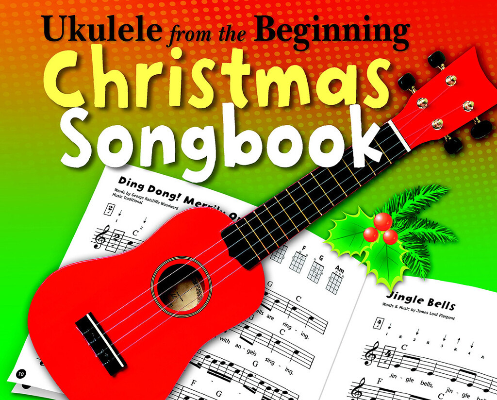UKULELE FROM THE BEGINNING : CHRISTMAS SONGBOOK