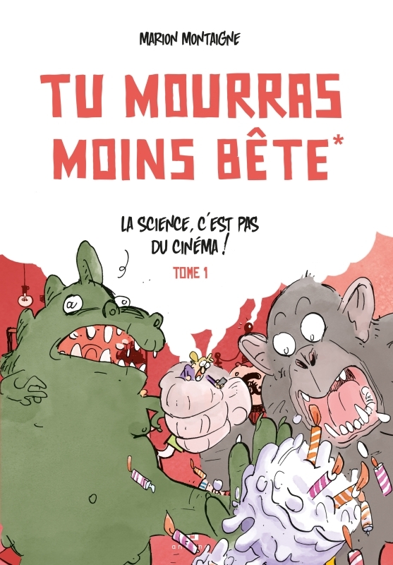 Tu mourras moins bête - Tome 1 - La science c'est pas du cinéma!