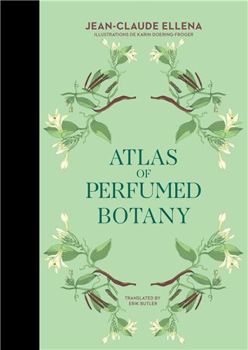 Jean-Claude Ellena Atlas of Perfumed Botany /anglais