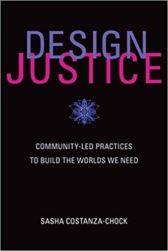 Design Justice: Community-Led Practices to Build the Worlds We Need /anglais