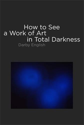 How to See a Work of Art in Total Darkness /anglais