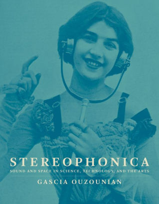 Stereophonica : Sound and Space in Science, Technology and the Arts /anglais