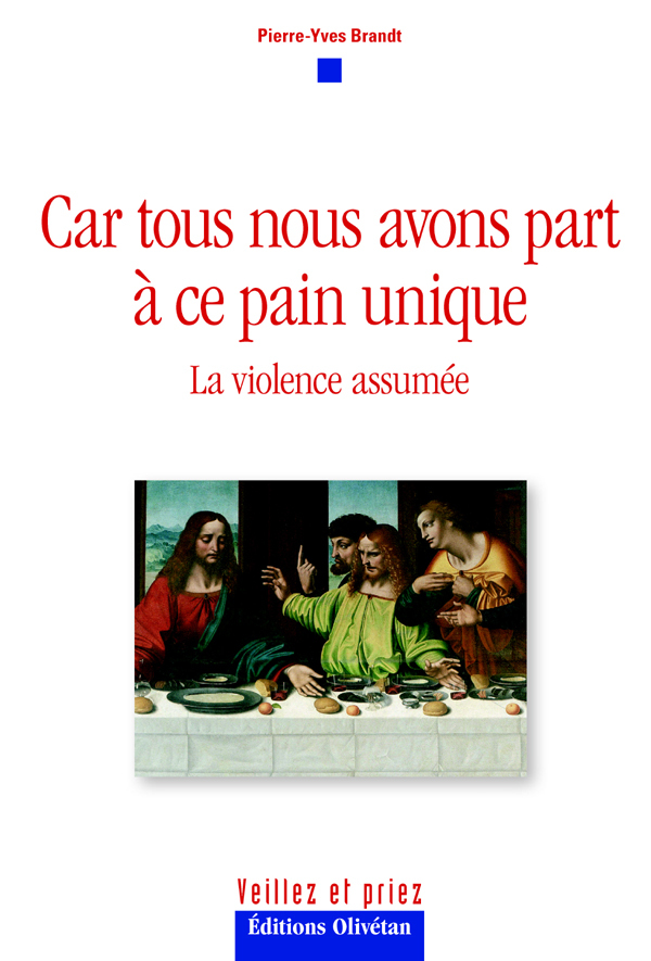 Car tous nous avons part à ce pain unique. La violence assumée